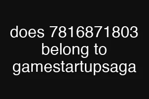 does 7816871803 belong to gamestartupsaga