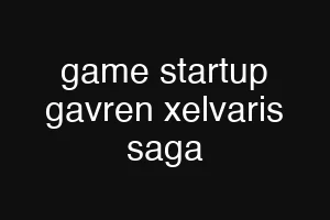 game startup gavren xelvaris saga