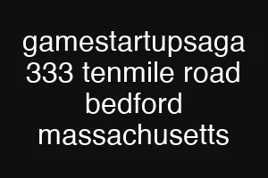 gamestartupsaga 333 tenmile road bedford massachusetts